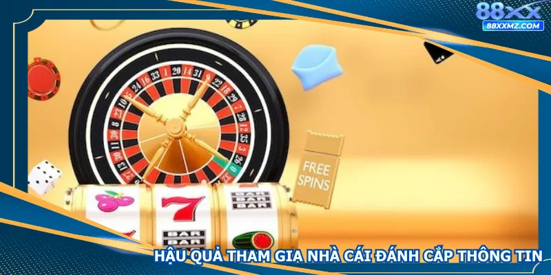 Hậu quả tham gia nhà cái đánh cắp thông tin