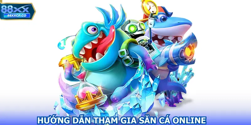 Hướng dẫn tham gia săn cá online cho người mới